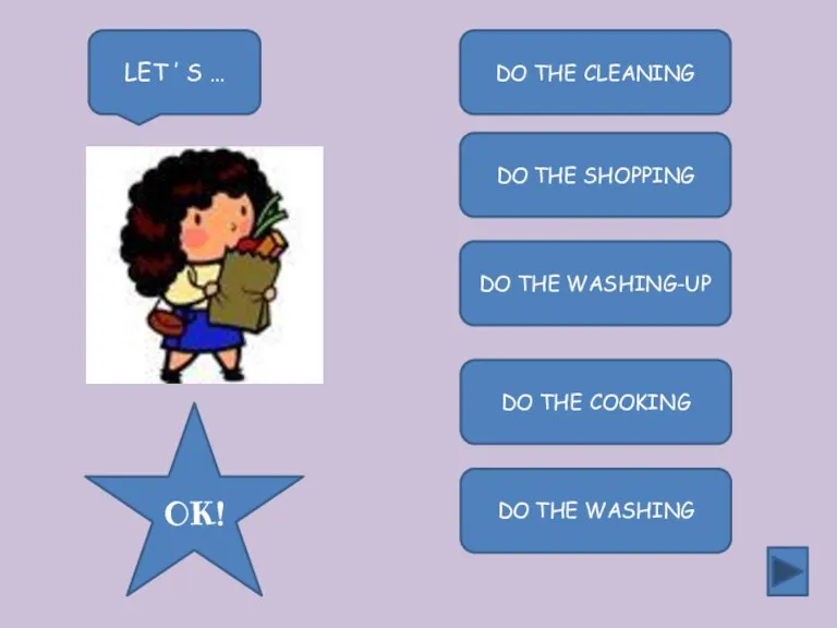 DO THE CLEANING DO THE SHOPPING DO THE WASHING-UP DO THE COOKING