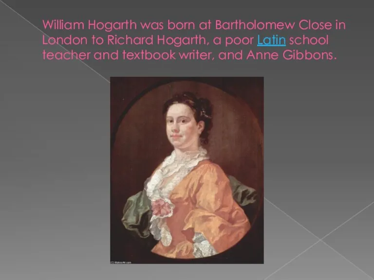 William Hogarth was born at Bartholomew Close in London to Richard Hogarth,