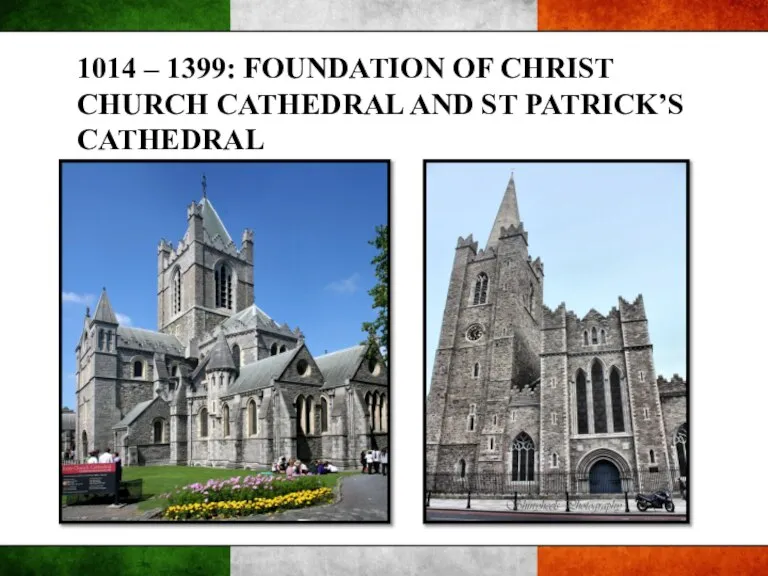 1014 – 1399: FOUNDATION OF CHRIST CHURCH CATHEDRAL AND ST PATRICK’S CATHEDRAL