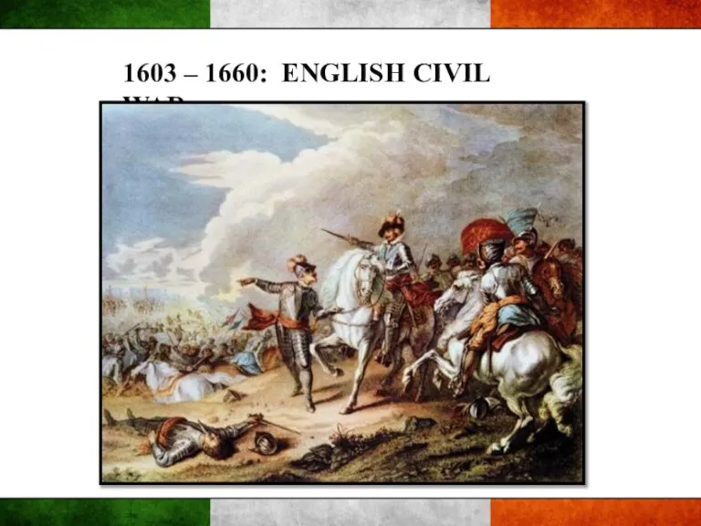 1603 – 1660: ENGLISH CIVIL WAR