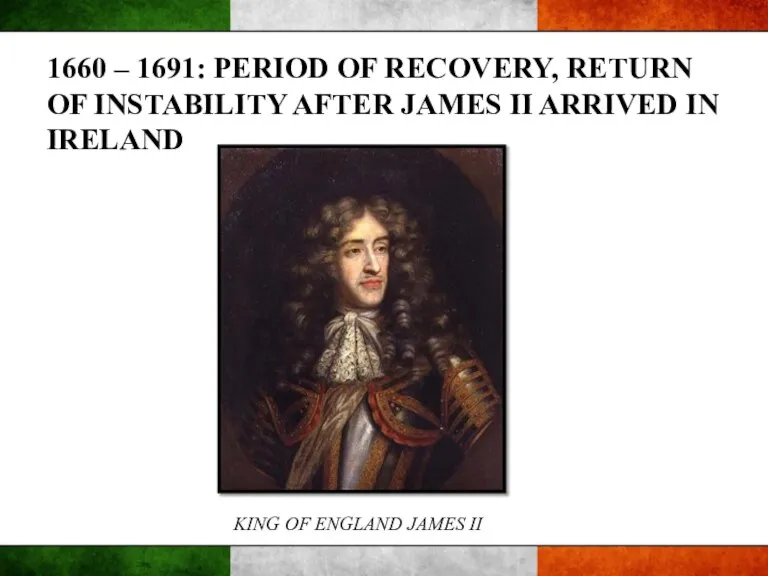 1660 – 1691: PERIOD OF RECOVERY, RETURN OF INSTABILITY AFTER JAMES II