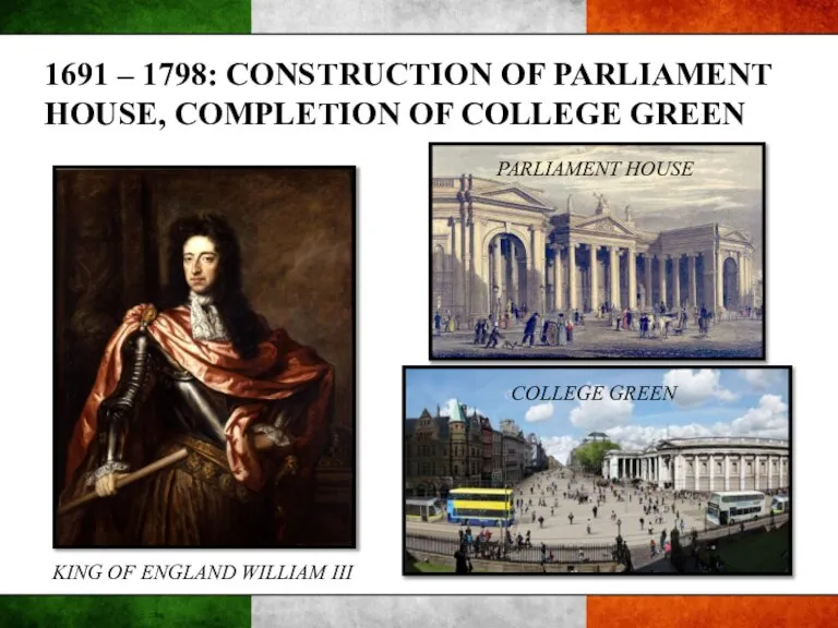 1691 – 1798: CONSTRUCTION OF PARLIAMENT HOUSE, COMPLETION OF COLLEGE GREEN KING