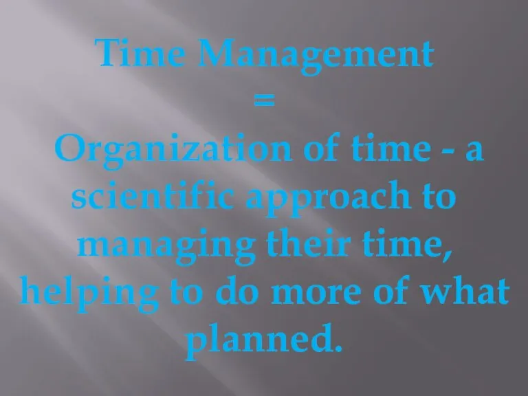 Time Management = Organization of time - a scientific approach to managing