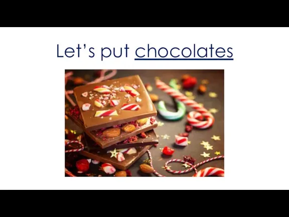 Let’s put chocolates