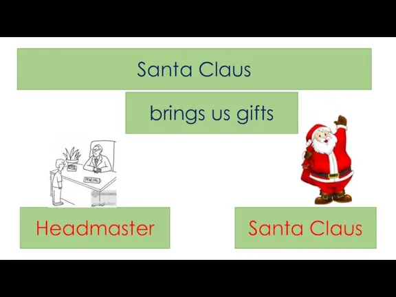 Santa Claus brings us gifts Headmaster Santa Claus
