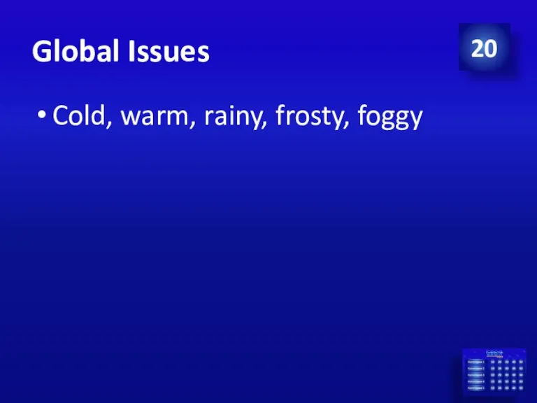 Global Issues Cold, warm, rainy, frosty, foggy 20