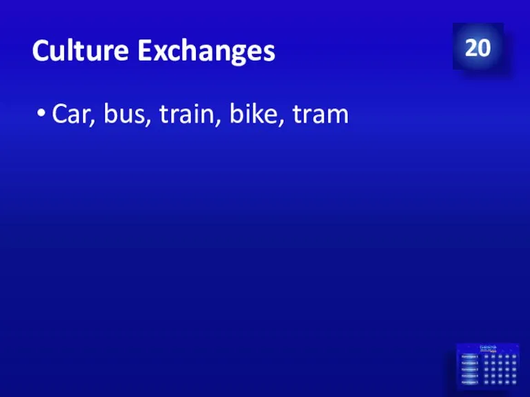 Culture Exchanges Car, bus, train, bike, tram 20