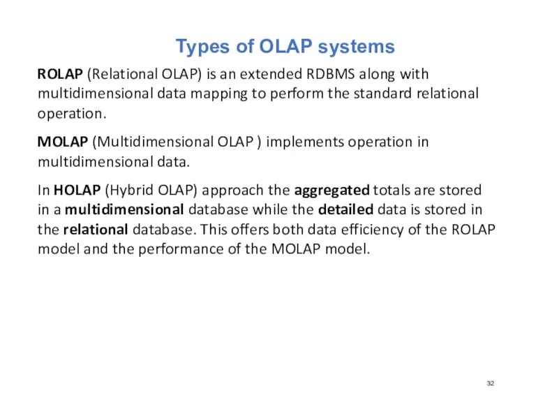 Types of OLAP systems ROLAP (Relational OLAP) is an extended RDBMS along
