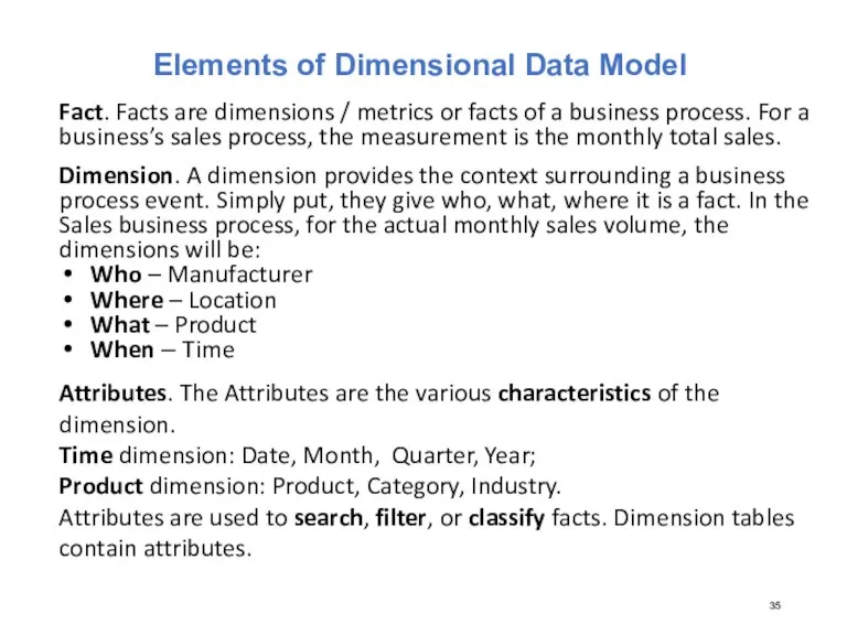 Elements of Dimensional Data Model Fact. Facts are dimensions / metrics or