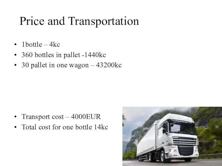 Price and Transportation 1bottle – 4kc 360 bottles in pallet -1440kc 30