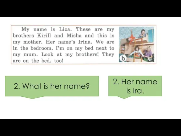 1. What is his name? 1. His name is Kirill. 2. Her