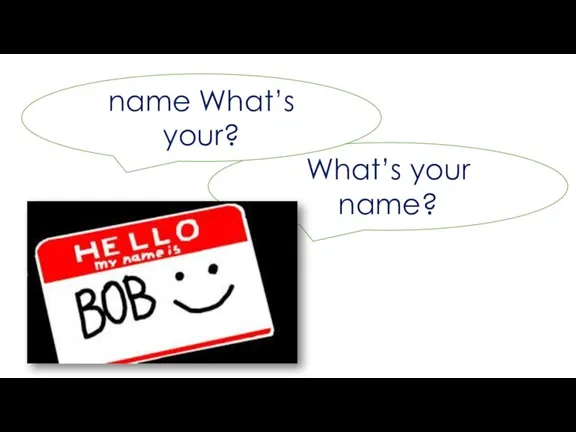 What’s your name? name What’s your?