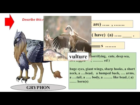 Describe this mythical creature GRYPHON _____ is ( are) ….. , …….