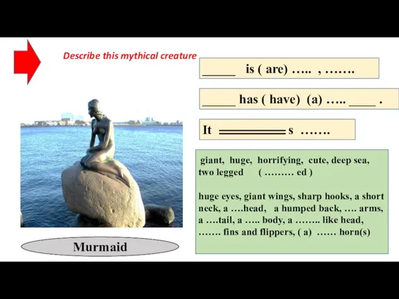 Describe this mythical creature Murmaid _____ is ( are) ….. , …….