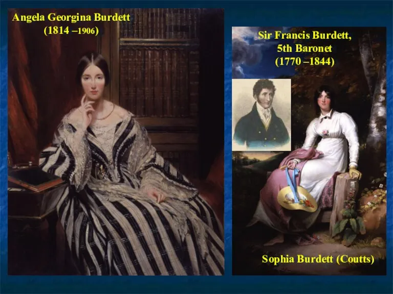 Angela Georgina Burdett (1814 –1906) Sir Francis Burdett, 5th Baronet (1770 –1844) Sophia Burdett (Coutts)