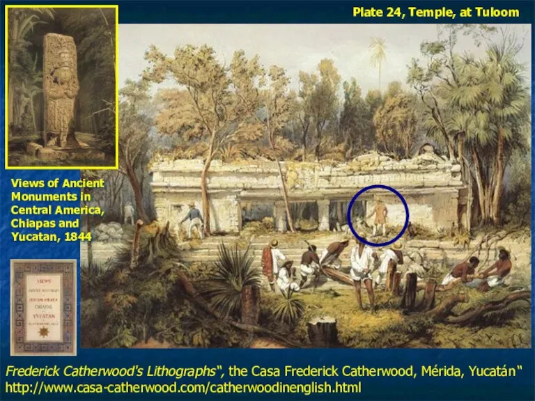 “Frederick Catherwood's Lithographs“, the Casa Frederick Catherwood, Mérida, Yucatán http://www.casa-catherwood.com/catherwoodinenglish.html Views of