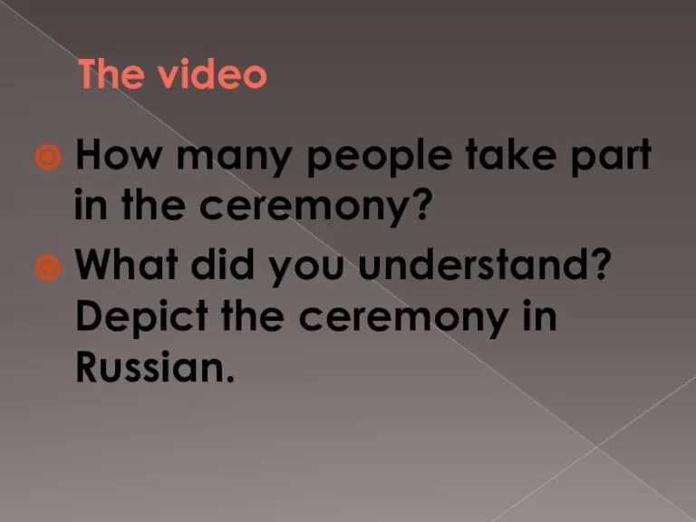 The video How many people take part in the ceremony? What did