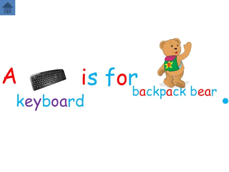 backpack bear A is for . keyboard