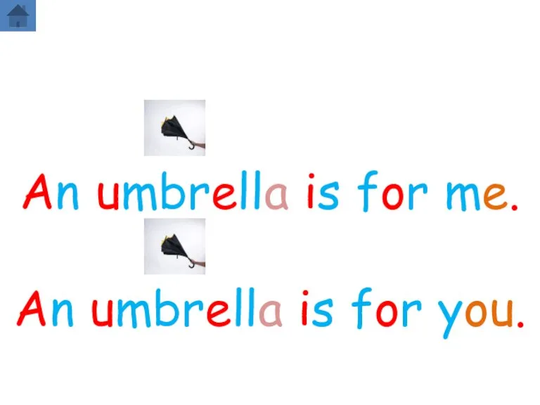 An umbrella is for me. An umbrella is for you.