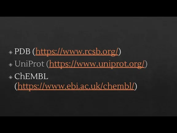 PDB (https://www.rcsb.org/) UniProt (https://www.uniprot.org/) ChEMBL (https://www.ebi.ac.uk/chembl/)