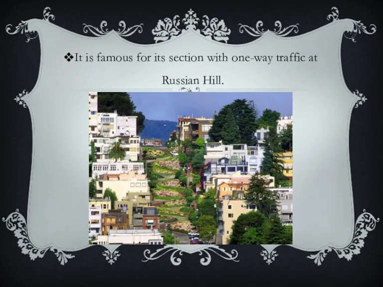 It is famous for its section with one-way traffic at Russian Hill.