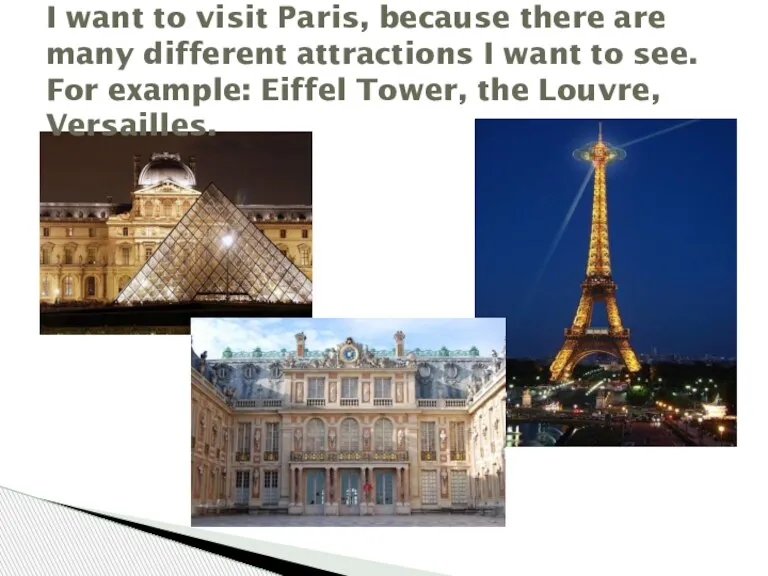 I want to visit Paris, because there are many different attractions I