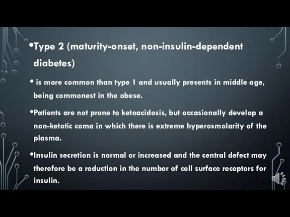 Type 2 (maturity-onset, non-insulin-dependent diabetes) is more common than type 1 and