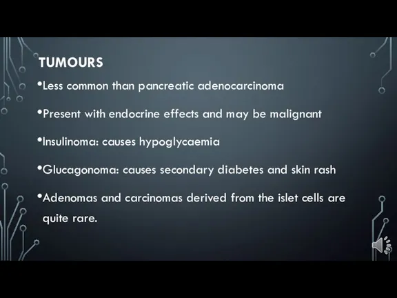 TUMOURS Less common than pancreatic adenocarcinoma Present with endocrine effects and may