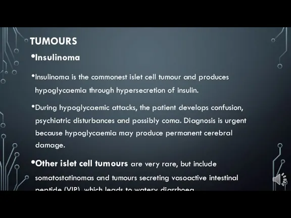 Insulinoma Insulinoma is the commonest islet cell tumour and produces hypoglycaemia through