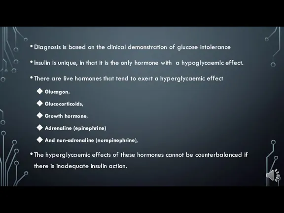 Diagnosis is based on the clinical demonstration of glucose intolerance Insulin is