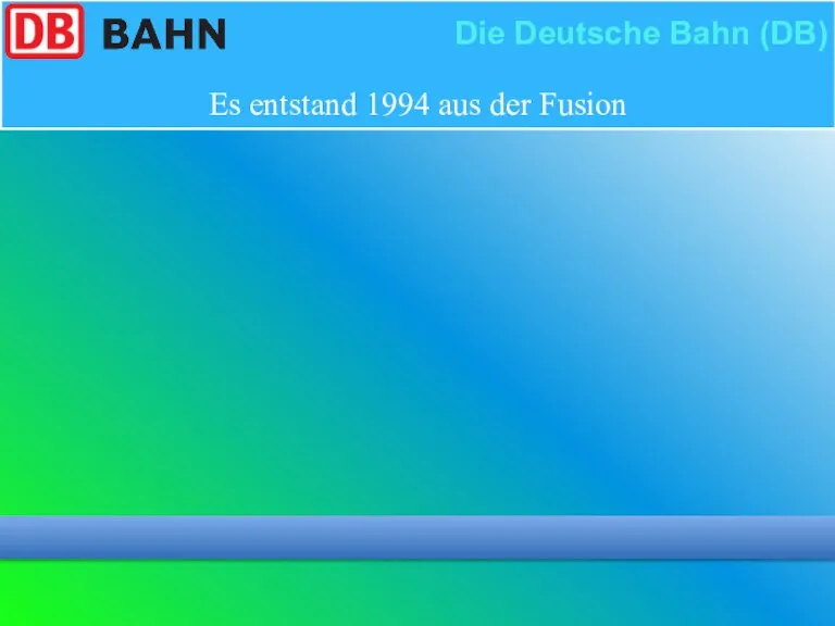 Es entstand 1994 aus der Fusion Die Deutsche Bahn (DB)