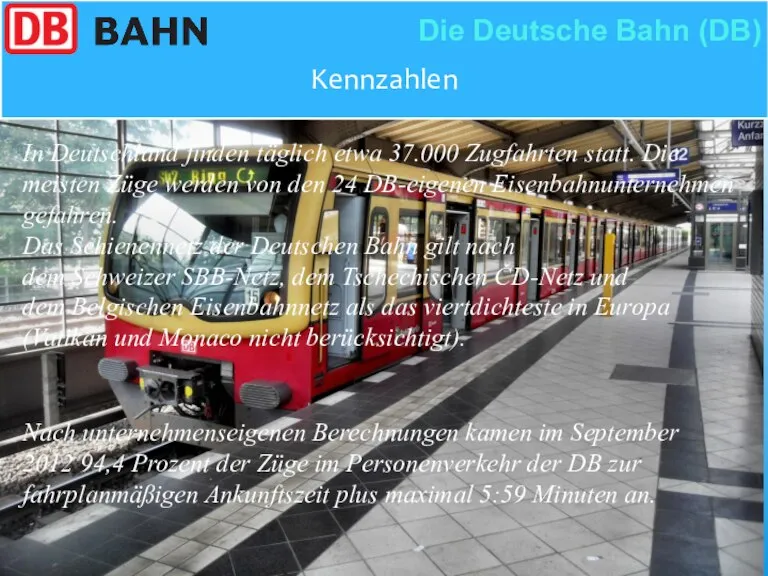 Kennzahlen Die Deutsche Bahn (DB) In Deutschland finden täglich etwa 37.000 Zugfahrten