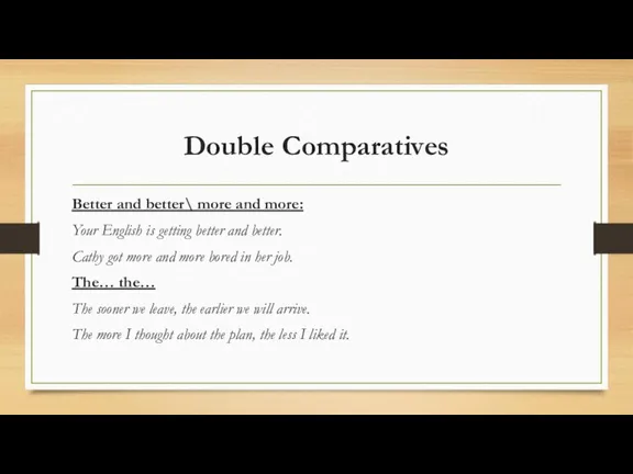 Double Comparatives Better and better\ more and more: Your English is getting