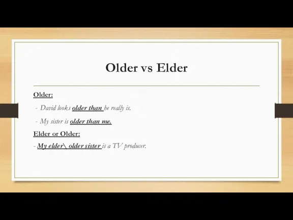 Older vs Elder Older: David looks older than he really is. My