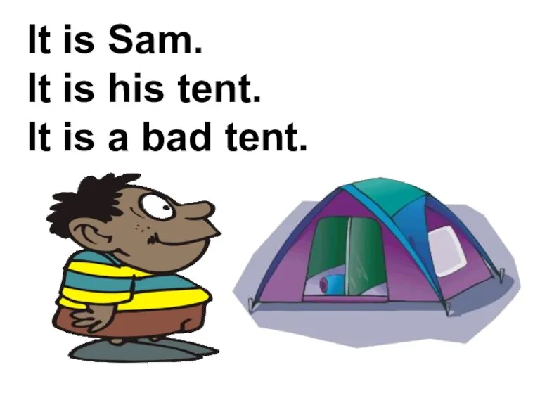 It is Sam. It is his tent. It is a bad tent.