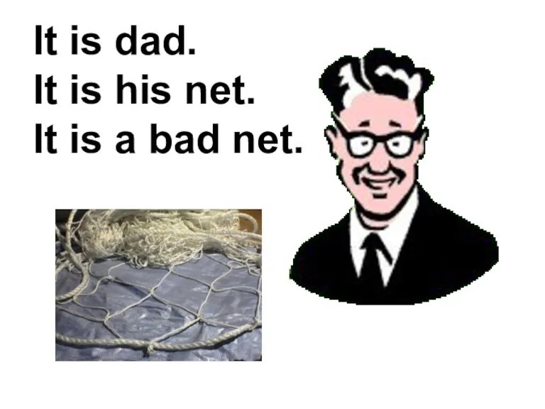 It is dad. It is his net. It is a bad net.
