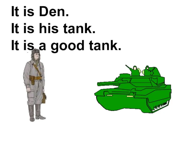 It is Den. It is his tank. It is a good tank.