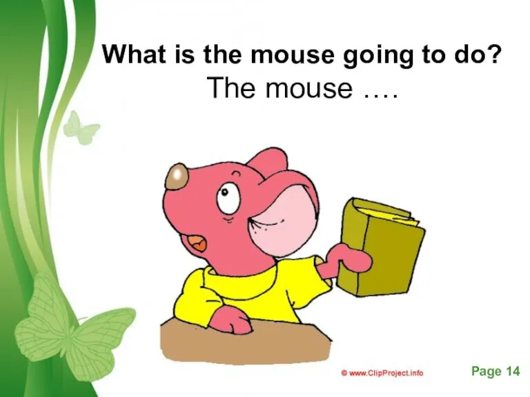 What is the mouse going to do? The mouse ….