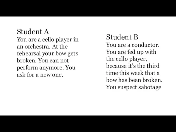 Student A You are a cello player in an orchestra. At the