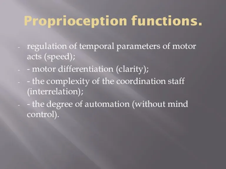 Proprioception functions. regulation of temporal parameters of motor acts (speed); - motor