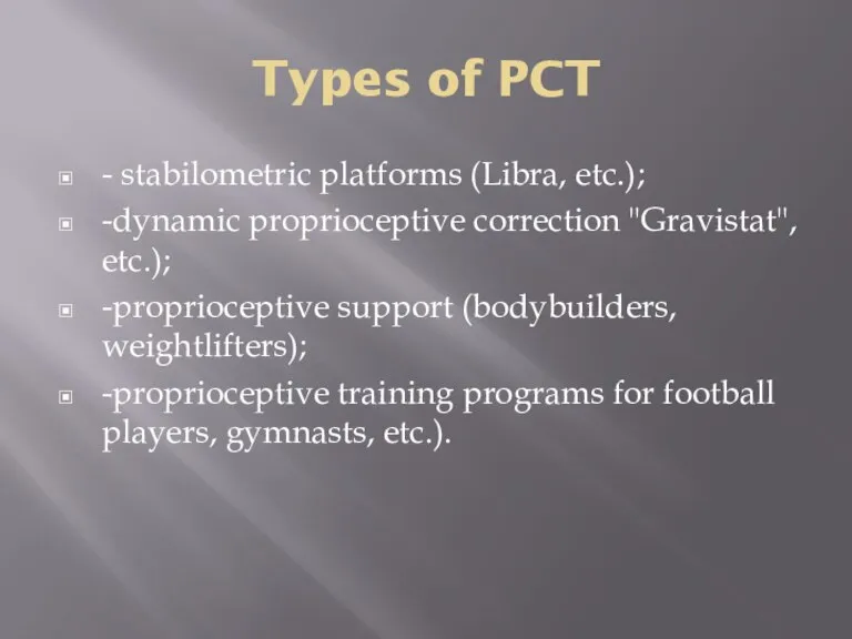Types of PCT - stabilometric platforms (Libra, etc.); -dynamic proprioceptive correction "Gravistat",