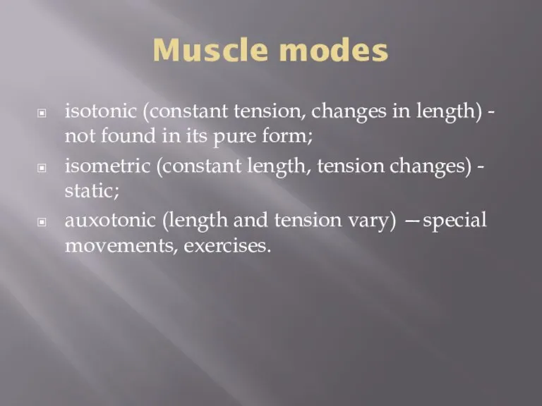 Muscle modes isotonic (constant tension, changes in length) - not found in
