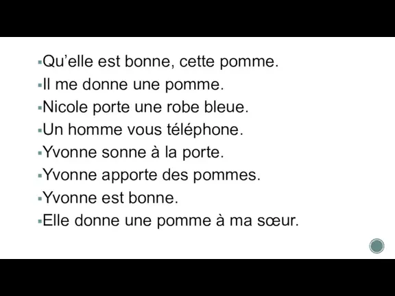 Qu’elle est bonne, cette pomme. Il me donne une pomme. Nicole porte