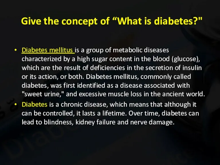 Give the concept of “What is diabetes?" Diabetes mellitus is a group