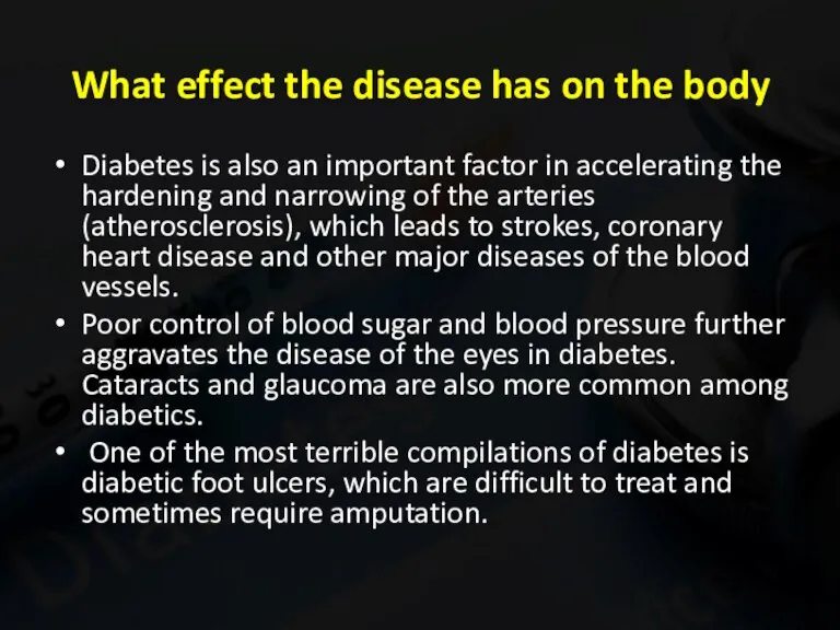 What effect the disease has on the body Diabetes is also an