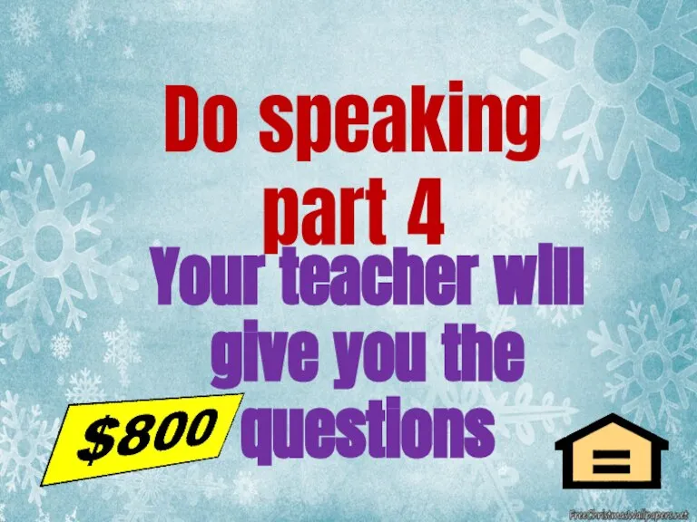 Do speaking part 4 Your teacher will give you the questions