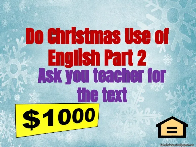 Ask you teacher for the text Do Christmas Use of English Part 2