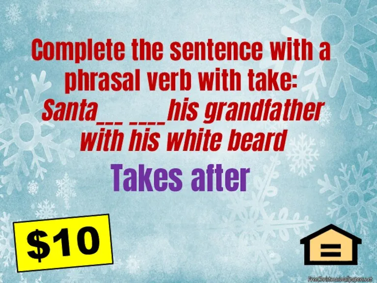 Takes after Complete the sentence with a phrasal verb with take: Santa___