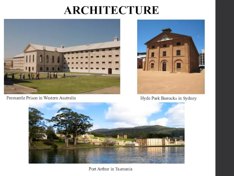 Fremantle Prison in Western Australia Hyde Park Barracks in Sydney Port Arthur in Tasmania ARCHITECTURE