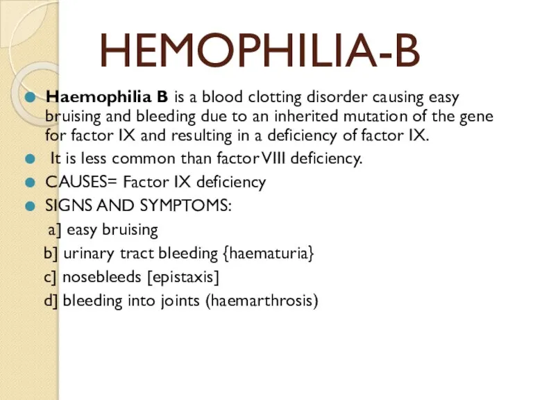 HEMOPHILIA-B Haemophilia B is a blood clotting disorder causing easy bruising and